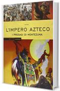 L'impero Azteco. I presagi di Montezuma