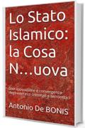 Lo Stato Islamico: la Cosa N...uova: Sovrapposizione e convergenza degli interessi  criminali e terroristici (Terrorismo & Criminalità Vol. 1)