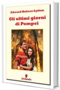 Gli ultimi giorni di Pompei (Classici della letteratura e narrativa senza tempo)