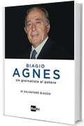Biagio Agnes: Un giornalista al potere
