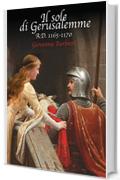 Il sole di Gerusalemme: A.D. 1165-1170 vol.2 (Trilogia della Stratega)