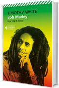 Bob Marley: Una vita di fuoco
