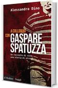 A colloquio con Gaspare Spatuzza: Un racconto di vita, una storia di stragi (Saggi)