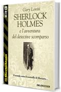 Sherlock Holmes e l'avventura del detective scomparso (Sherlockiana)