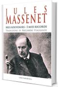 Jules Massenet - Mes souvenirs - I miei ricordi: Un'autobiografia romanzata tra ricordi e sentimenti (Storia ed analisi della musica)