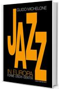 Il Jazz in Europa (Storia ed analisi della musica)