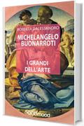 Michelangelo Buonarroti (I grandi dell'Arte)