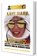 LADY DIANA - DIO MIO (Seconda Edizione) Queste furono le ultime parole pronunciate dalla Principessa: Rivelato il nome del mandante killer