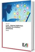 I.A.D. - Internet Addiction Disorder fra critiche e perplessità: Review