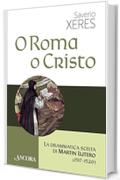 O Roma o Cristo: La drammatica scelta di Martin Lutero (1517-1520) (Saggi)