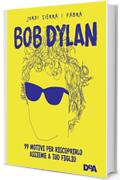 Bob Dylan: 99 motivi per riscoprirlo assieme a tuo figlio
