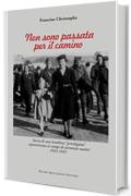 Non sono passata per il camino: Storia di una bambina "privilegiata" sopravvissuta ai campi di sterminio nazisti 1942 - 1945 (ebook)