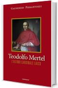 Teodolfo Mertel: L'ultimo cardinale laico