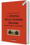 L'epopea delle guerre indiane: Custer, Geronimo, Toro Seduto