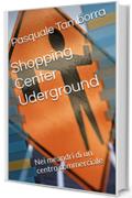 Shopping Center Underground: Nei meandri di un centro commerciale (Racconti underground Vol. 1)