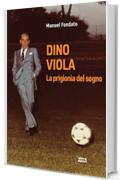 Dino Viola. La prigionia del sogno