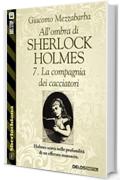 All'ombra di Sherlock Holmes - 7. La compagnia dei cacciatori (Sherlockiana)