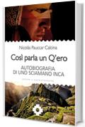 Così parla un Q'ero: Autobiografia di uno sciamano inca