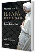 Il Papa del coraggio: Un profilo di Benedetto XVI (Il cupolone)