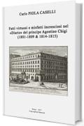 Fatti virtuosi e misfatti incresciosi nel «Diario» del principe Agostino Chigi (1801 – 1809 & 1814 – 1815)