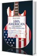 100% American: La classicità del rock americano. Nuova edizione ampliata e aggiornata