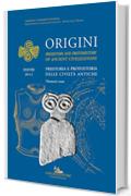 Origini - XXXVIII: Preistoria e protostoria delle civiltà antiche - Prehistory and protohistory of ancient civilizations