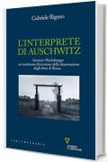 L'interprete di Auschwitz: Arminio Wachsberger. Un testimone d'eccezione della deportazione degli ebrei di Roma