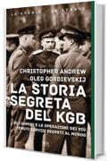 La storia segreta del KGB: Gli uomini e le operazioni dei più temuti servizi segreti al mondo