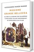 Missione Grande Bellezza: Gli eroi e le eroine che salvarono i capolavori italiani saccheggiati da Napoleone e da Hitler