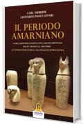 Periodo Amarniano: Le relazioni dell'Egitto con l'ansia occidentale nel XV° sec. a.C. Secondo le tavolette di Amarna - Gli annali di Suppiluliuma