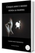 Cinque anni e mezzo senza la mamma