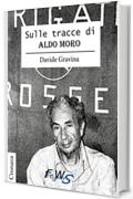 Sule Tracce di Aldo Moro (Cronaca Vol. 1)