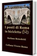 I ponti di Roma in bicicletta (Vivere Roma Vol. 4)
