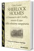Sherlock Holmes e il massacro dei Crosby, ovvero il caso della soluzione sanguinaria (Sherlockiana)