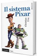 Il sistema Pixar (Universale paperbacks Il Mulino)