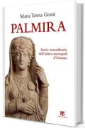 Palmira: Storie straordinarie dell’antica  metropoli d’Oriente