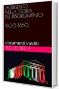 AGRIGENTO NELLA STORIA DEL RISORGIMENTO 1800-1860: documenti inediti (STORIA DI AGRIGENTO Vol. 2)