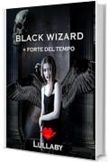 BLACK WIZARD: + FORTE DEL TEMPO
