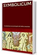 Symbolicum: Il simbolismo nei principali miti della creazione (Simbolismo religioso Vol. 1)
