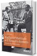 Raffaele Mattioli e il filosofo domato: Storia di un'amicizia