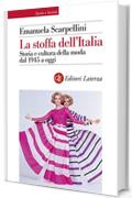 La stoffa dell'Italia: Storia e cultura della moda dal 1945 a oggi
