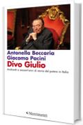 Divo Giulio: Andreotti e sessant'anni di storia del potere in Italia