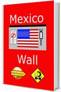 Mexico Wall (edizione italiana) (Parallel Universe List Vol. 131)