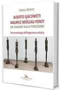 Alberto Giacometti e Maurice Merleau-Ponty: Un dialogo sulla percezione. Fenomenologia dell'esperienza artistica