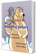 Giocatori di bowling polari: Una storia senza parole (Stories Without Words Vol. 1)