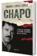El Chapo. Joaquín Guzmán, l'ultimo signore della droga