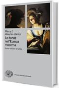 Le donne nell'Europa moderna (Piccola biblioteca Einaudi. Nuova serie Vol. 670)