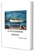 La Vita di Almerindo Portfolio: un ragazzo abruzzese alle prese con una metropoli (Italian Edition)