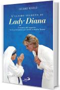 L'ultimo segreto di Lady Diana: Il mistero del rapporto tra la principessa più amata e Madre Teresa