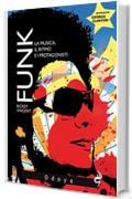 Funk! : Il ritmo, la musica e i protagonisti